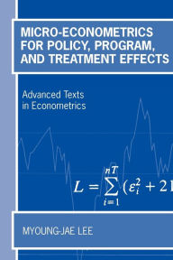 Title: Micro-Econometrics for Policy, Program, and Treatment Effects / Edition 1, Author: Myoung-jae Lee