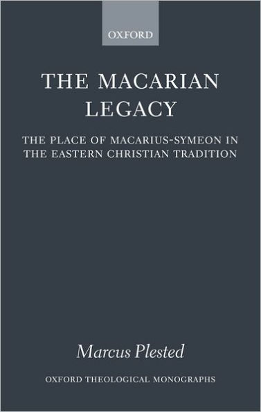 The Macarian Legacy: The Place of Macarius-Symeon in the Eastern Christian Tradition