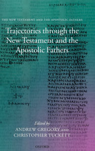 Title: Trajectories through the New Testament and the Apostolic Fathers, Author: Andrew Gregory