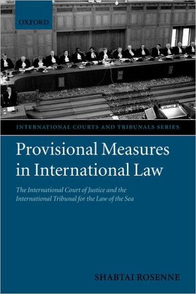 Provisional Measures in International Law: The International Court of Justice and the International Tribunal for the Law of the Sea