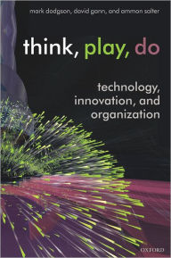 Title: Think, Play, Do: Technology, Innovation, and Organization, Author: Mark Dodgson