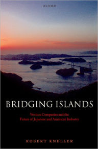 Title: Bridging Islands: Venture Companies and the Future of Japanese and American Industry, Author: Robert Kneller