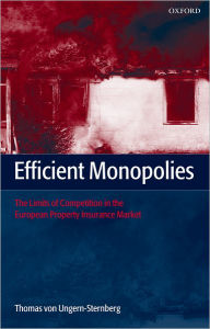 Title: Efficient Monopolies: The Limits of Competition in the European Property Insurance Market / Edition 1, Author: Thomas von Ungern-Sternberg