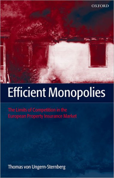 Efficient Monopolies: The Limits of Competition in the European Property Insurance Market / Edition 1