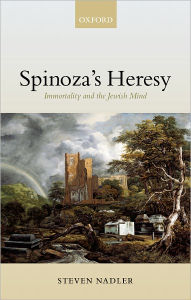 Title: Spinoza's Heresy: Immortality and the Jewish Mind, Author: Steven Nadler