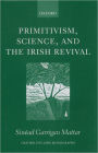 Primitivism, Science, and the Irish Revival