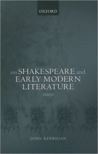 Title: On Shakespeare and Early Modern Literature: Essays, Author: John Kerrigan