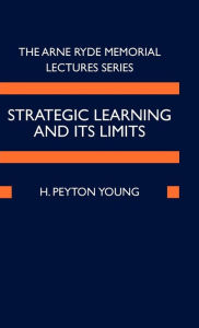Title: Strategic Learning and Its Limits / Edition 1, Author: H. Peyton Young