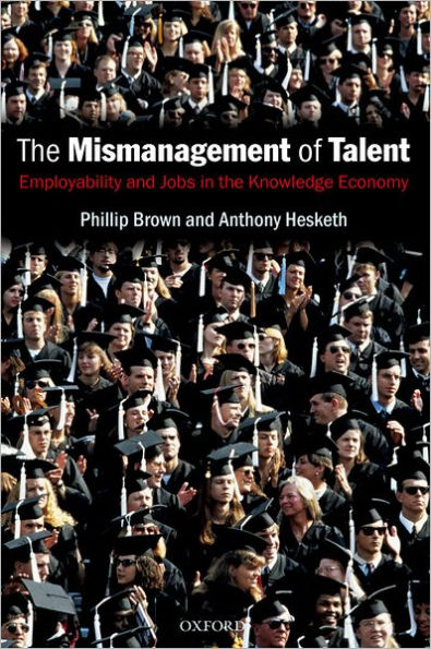 The Mismanagement of Talent: Employability and Jobs in the Knowledge Economy