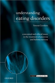 Title: Understanding Eating Disorders: Conceptual and Ethical Issues in the Treatment of Anorexia and Bulimia Nervosa, Author: Simona Giordano