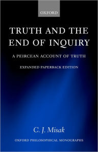 Title: Truth and the End of Inquiry: A Peircean Account of Truth, Author: C. J. Misak