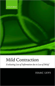 Title: Mild Contraction: Evaluating Loss of Information Due to Loss of Belief, Author: Isaac Levi