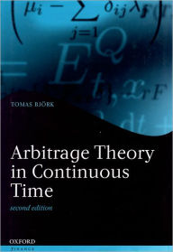 Title: Arbitrage Theory in Continuous Time / Edition 2, Author: Tomas Bjork