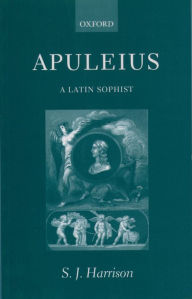 Title: Apuleius: A Latin Sophist / Edition 2, Author: S. J. Harrison