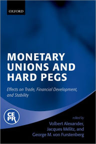 Title: Monetary Unions and Hard Pegs: Effects on Trade, Financial Development, and Stability / Edition 1, Author: Volbert Alexander