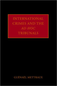 Title: International Crimes and the ad hoc Tribunals, Author: Guïnaïl Mettraux