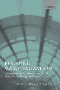 Title: Resisting Marginalization: Unemployment Experience and Social Policy in the European Union, Author: Duncan Gallie