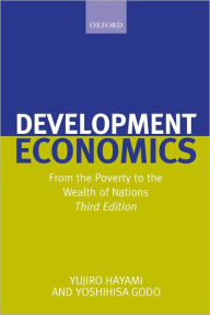Title: Development Economics: From the Poverty to the Wealth of Nations / Edition 3, Author: Yujiro Hayami