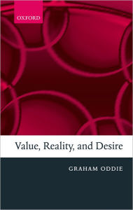 Title: Value, Reality, and Desire, Author: Graham Oddie