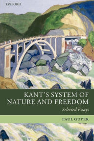 Title: Kant's System of Nature and Freedom: Selected Essays, Author: Paul Guyer