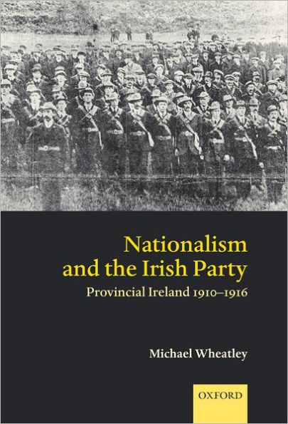 Nationalism and the Irish Party: Provincial Ireland 1910-1916