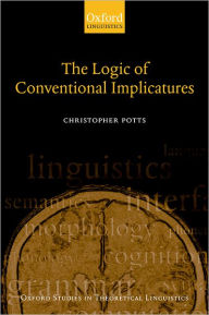 Title: The Logic of Conventional Implicatures, Author: Christopher Potts