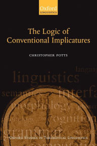 Title: The Logic of Conventional Implicatures, Author: Christopher Potts