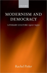 Title: Modernism and Democracy: Literary Culture 1900-1930, Author: Rachel Potter