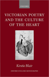 Title: Victorian Poetry and the Culture of the Heart, Author: Kirstie Blair