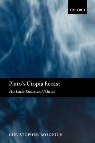 Title: Plato's Utopia Recast: His Later Ethics and Politics, Author: Christopher  Bobonich