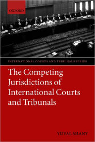Title: The Competing Jurisdictions of International Courts and Tribunals, Author: Yuval Shany