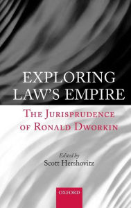 Title: Exploring Law's Empire: The Jurisprudence of Ronald Dworkin, Author: Scott Hershovitz