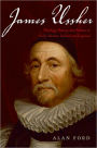 James Ussher: Theology, History, and Politics in Early-Modern Ireland and England