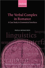 Title: The Verbal Complex in Romance: A Case Study in Grammatical Interfaces, Author: Paola Monachesi