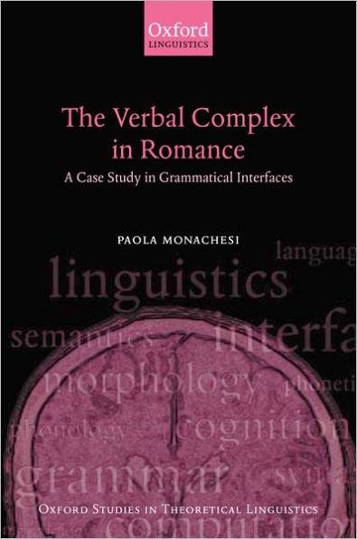 The Verbal Complex in Romance: A Case Study in Grammatical Interfaces