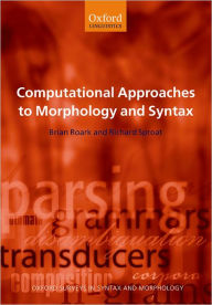 Title: Computational Approaches to Morphology and Syntax / Edition 1, Author: Brian Roark