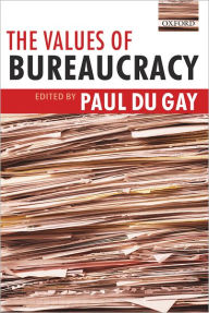 Title: The Values of Bureaucracy, Author: Paul du Gay