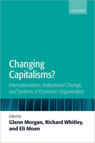 Title: Changing Capitalisms?: Internationalism, Institutional Change, and Systems of Economic Organization, Author: Glenn Morgan
