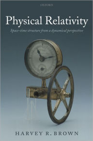 Title: Physical Relativity: Space-time Structure from a Dynamical Perspective, Author: Harvey R. Brown