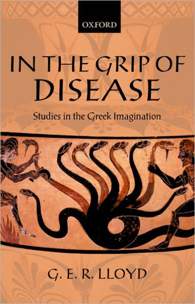 In the Grip of Disease: Studies in the Greek Imagination / Edition 1