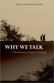Title: Why We Talk: The Evolutionary Origins of Language, Author: Jean-Louis Dessalles