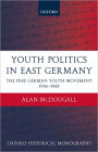 Youth Politics in East Germany: The Free German Youth Movement 1946-1968