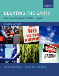 Title: Debating the Earth: The Environmental Politics Reader / Edition 2, Author: John S. Dryzek