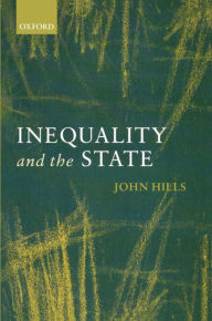 Title: Inequality and the State / Edition 1, Author: John Hills