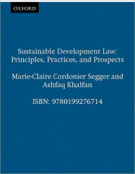 Title: Sustainable Development Law: Principles, Practices, and Prospects, Author: Marie-Claire Cordonier Segger