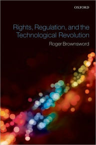 Title: Rights, Regulation and the Technological Revolution, Author: Roger Brownsword