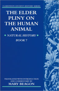 Title: The Elder Pliny on the Human Animal: Natural History Book 7, Author: Mary Beagon