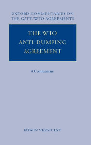 Title: The WTO Anti-Dumping Agreement: A Commentary, Author: Edwin Vermulst