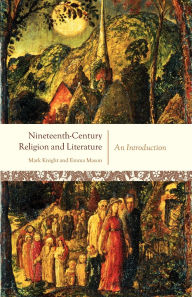 Title: Nineteenth-Century Religion and Literature: An Introduction / Edition 1, Author: Mark Knight