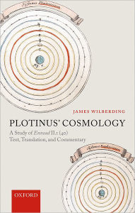 Title: Plotinus' Cosmology: A Study of Ennead II.1 (40): Text, Translation, and Commentary, Author: James Wilberding